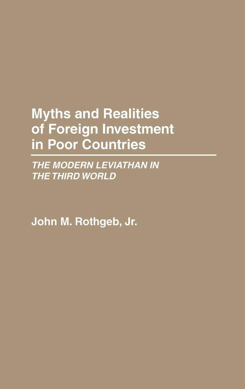 Myths And Realities Of Foreign Investment In Poor Countries: The Modern Leviathan In The Third World,Used