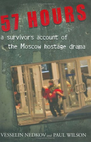 57 Hours: A Survivor'S Account Of The Moscow Hostage Drama,New