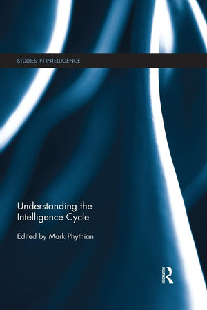 Understanding the Intelligence Cycle (Studies in Intelligence),Used