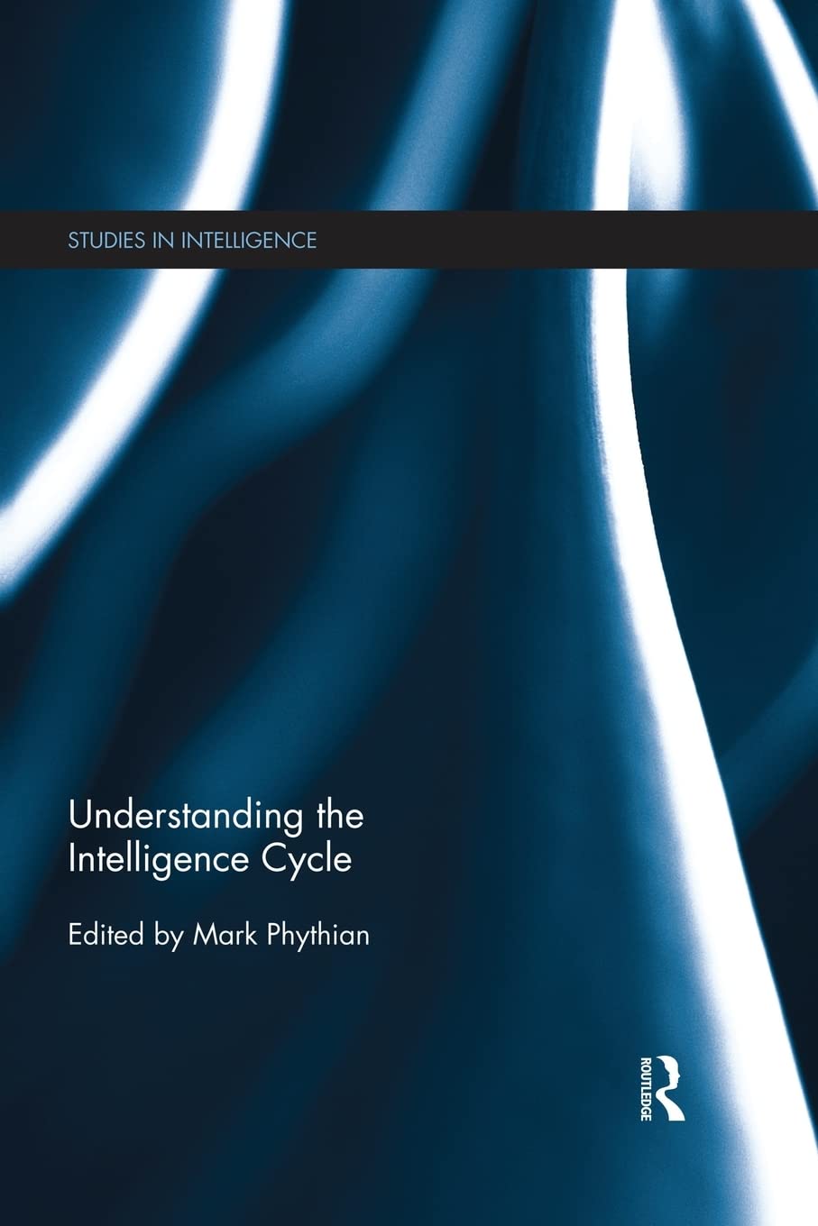 Understanding the Intelligence Cycle (Studies in Intelligence),Used