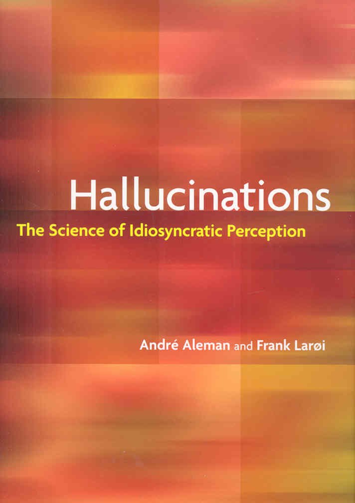 Hallucinations: The Science Of Idiosyncratic Perception