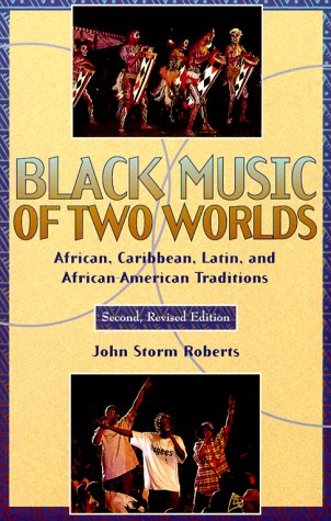Black Music Of Two Worlds: African, Caribbean, Latin, And Africanamerican Traditions