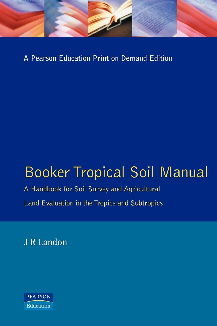 Booker Tropical Soil Manual: A handbook for Soil survey and Agricultural Land Evaluation in the Tropics and Subtropics,New