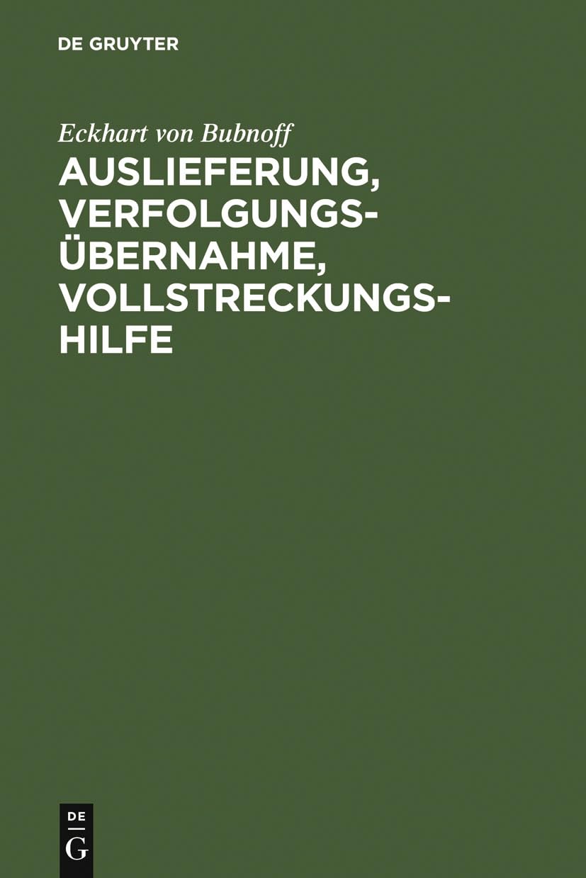 Auslieferung, Verfolgungsbernahme, Vollstreckungshilfe: Ein Handbuch Fr Die Praxis (German Edition),New