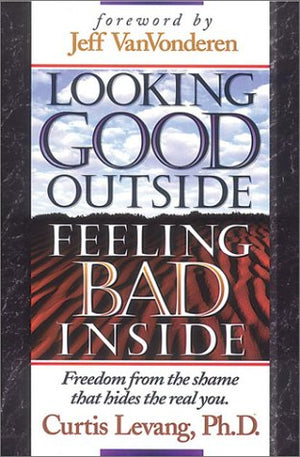 Looking Good Outside, Feeling Bad Inside: Freedom from the Shame That Hides the Real You,Used