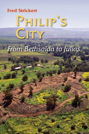 Philip'S City: From Bethsaida To Julias,Used