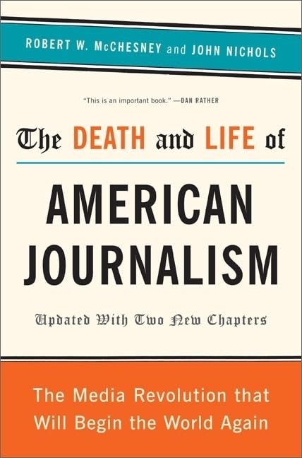 The Death and Life of American Journalism: The Media Revolution That Will Begin the World Again,Used