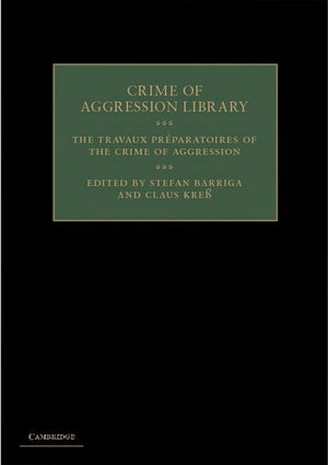 The Travaux Prparatoires of the Crime of Aggression (Crime of Aggression Library),Used