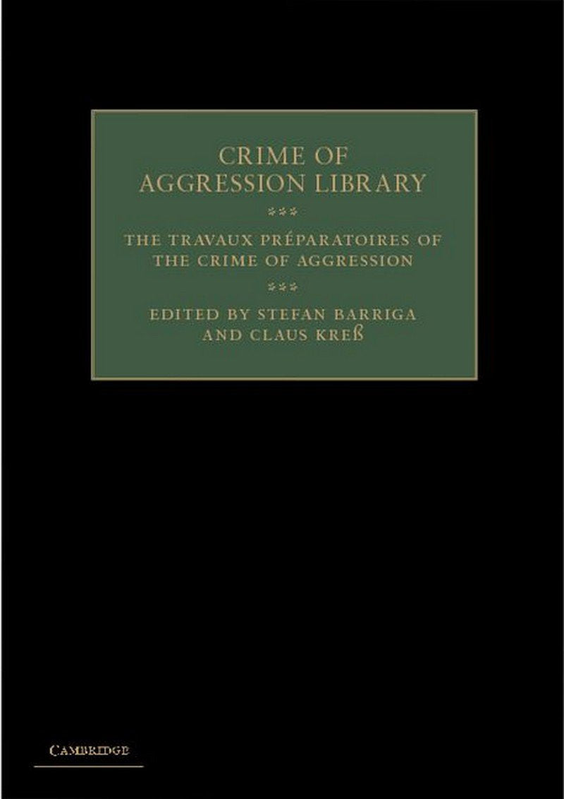 The Travaux Prparatoires of the Crime of Aggression (Crime of Aggression Library),Used