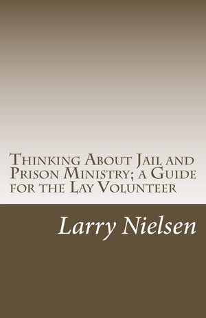 Thinking About Jail and Prison Ministry; a Guide for the Lay Volunteer,New