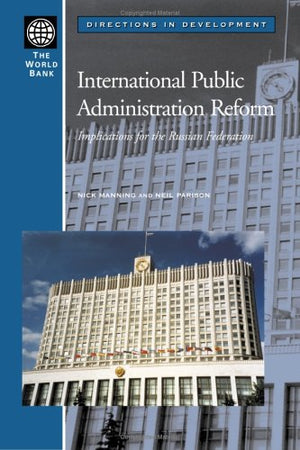International Public Administration Reform: Implications For The Russian Federation (Directions In Development),New