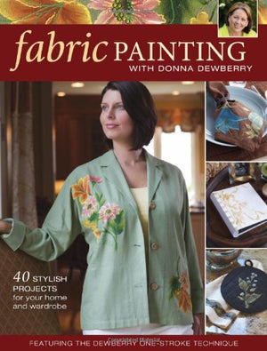 Fabric Painting with Donna Dewberry: 40 Stylish Projects for Your Home & Wardrobe