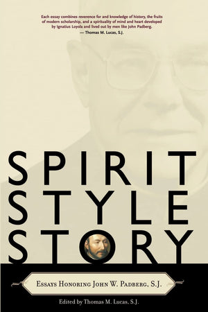 Spirit, Style, Story: Essays Honoring John W. Padberg, S.J.,New