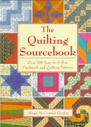 The Quilting Sourcebook: Over 200 EasyToFollow Patchwork & Quilting Patterns,New