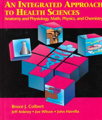 An Integrated Approach to Health Sciences: Anatomy & Physiology, Math, Physics, & Chemistry,Used