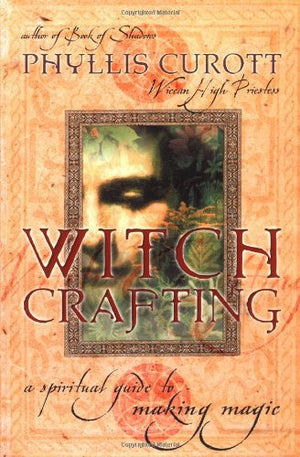 Witch Crafting: A Spiritual Guide To Making Magic,New