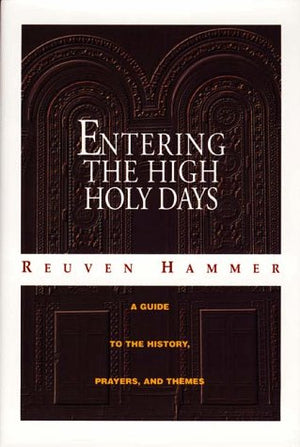 Entering The High Holy Days: A Complete Guide To The History, Prayers, And Themes,New