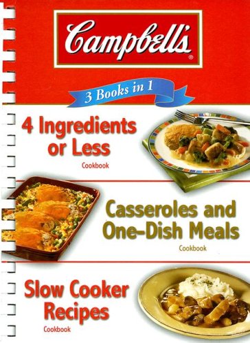 Campbell's 3 Books in 1: 4 Ingredients or Less/Casseroles and OneDish Meals/Slow Cooker Recipes (3 in One Digest),Used