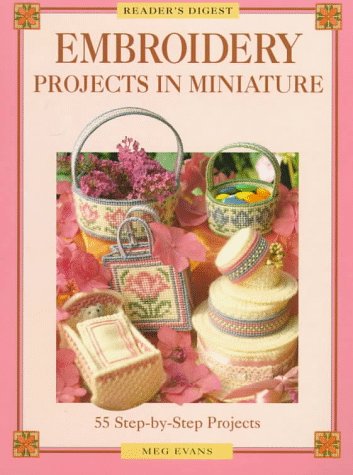 Embroidery Projects in Miniature: 55 Stepbystep Projects (Reader's Digest),Used