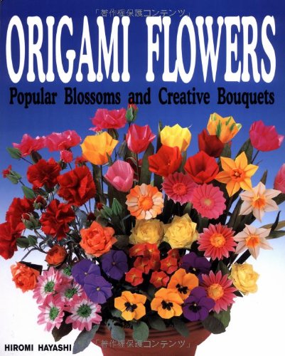 Origami Flowers: Popular Blossoms And Creative Bouquets,New