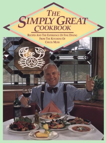 The Simply Great Cookbook: Recipes and the Experience of Fine Dining from the Kitchens of Chuck Muer,New