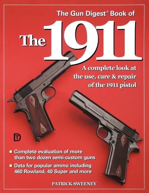 The Gun Digest Book Of The 1911: A Complete Look At The Use, Care & Repair Of The 1911 Pistol, Vol. 1,New