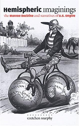 Hemispheric Imaginings: The Monroe Doctrine And Narratives Of U.S. Empire (New Americanists),Used