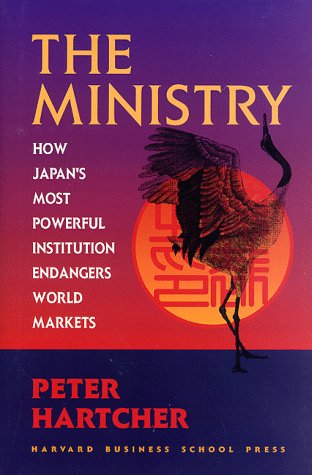 The Ministry: How Japan's Most Powerful Institution Endangers World Markets,New