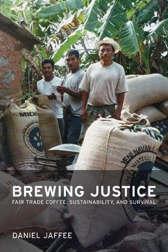 Brewing Justice: Fair Trade Coffee, Sustainability, And Survival,New