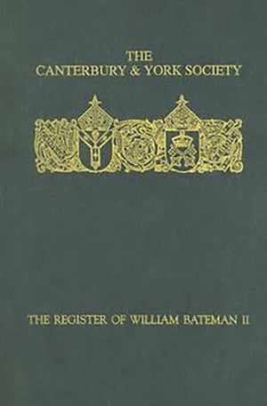 The Register of William Bateman, Bishop of Norwich 134455: II (Canterbury & York Society, 90),Used