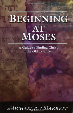 Beginning at Moses: A Guide to Finding Christ in the Old Testament,Used