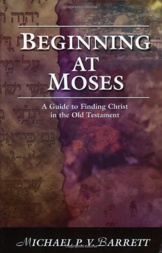 Beginning at Moses: A Guide to Finding Christ in the Old Testament,Used
