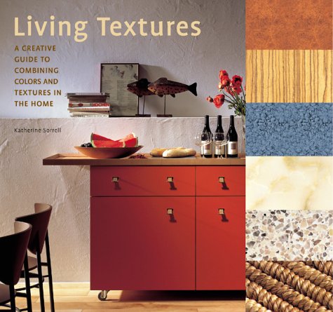 Living Textures: A Creative Guide To Combining Colors And Textures In The Home