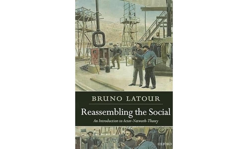 Reassembling the Social: An Introduction to ActorNetworkTheory (Clarendon Lectures in Management Studies),New