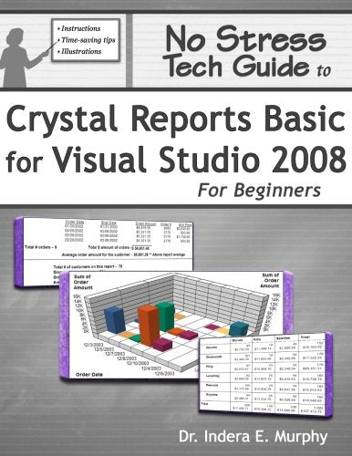 No Stress Tech Guide To Crystal Reports Basic For Visual Studio 2008 For Beginners (Crystal Reports Series),Used
