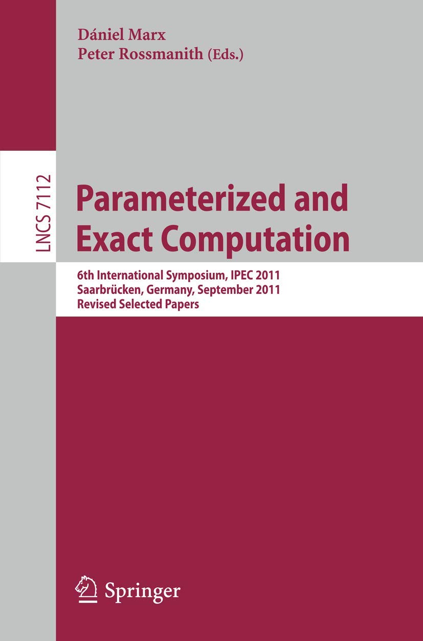 Parameterized And Exact Computation: 6Th International Symposium, Ipec 2011, Saarbrcken, Germany, September 68, 2011. Revised S,Used