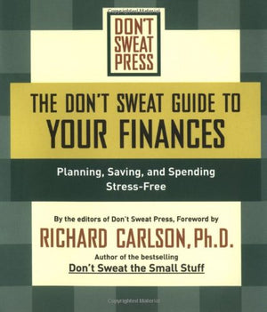 The Don'T Sweat Guide To Your Finances: Planning, Saving, And Spending Stressfree
