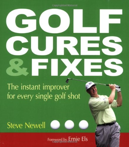 Golf Cures And Fixes: The Instant Improver For Every Single Golf Shot,New