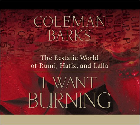 I Want Burning: The Ecstatic World of Rumi, Hafiz, and Lalla,Used