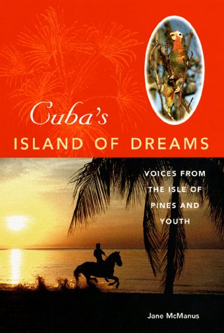 Cuba's Island of Dreams: Voices from the Isle of Pines and Youth,Used