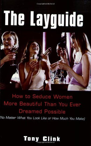 The Layguide: How to Seduce Women More Beautiful Than You Ever Dreamed Possible No Matter What You Look Like or How Much You Mak,Used