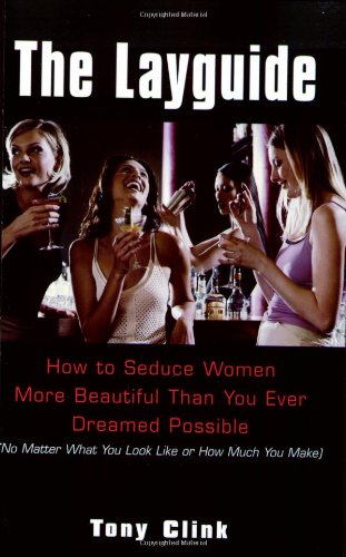 The Layguide: How to Seduce Women More Beautiful Than You Ever Dreamed Possible No Matter What You Look Like or How Much You Mak,Used