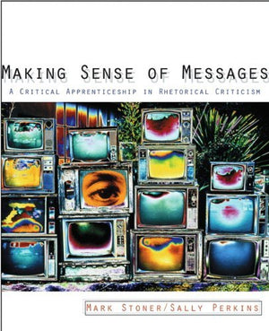 Making Sense Of Messages: A Critical Apprenticeship In Rhetorical Criticism,Used