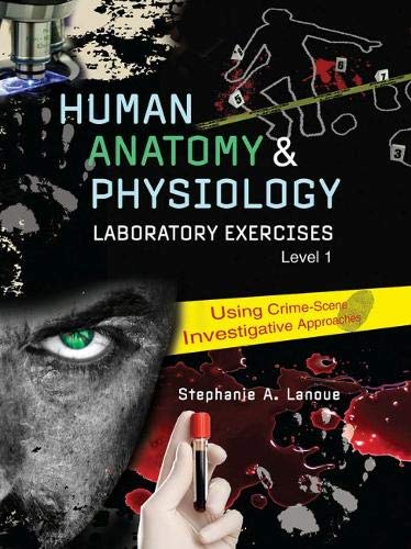 Human Anatomy AND Physiology Laboratory Exercises 1: Using CrimeScene Investigative Approaches,Used