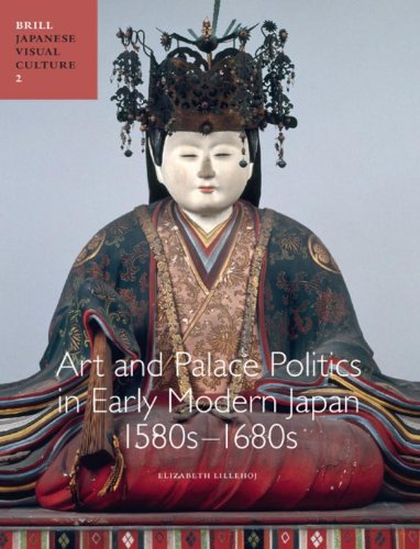 Art and Palace Politics in Early Modern Japan, 1580s1680s (Japanese Visual Culture),Used