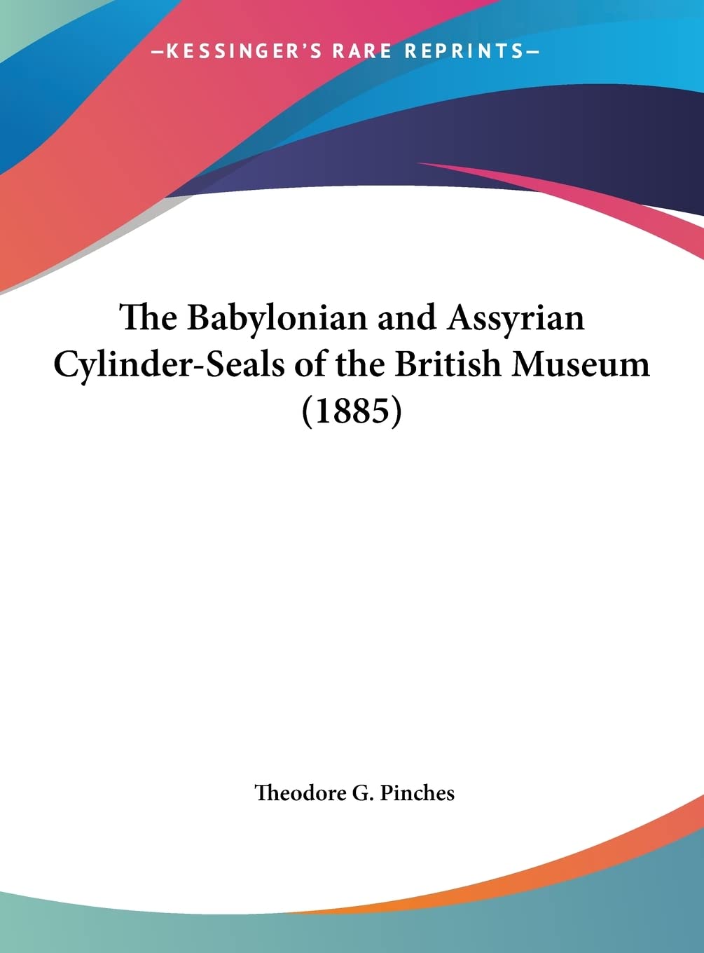 The Babylonian and Assyrian CylinderSeals of the British Museum (1885),Used