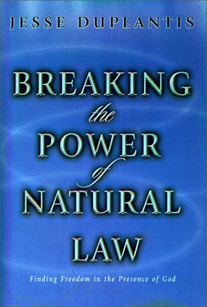 Breaking the Power of Natural Law: Finding Freedom in the Presence of God,New