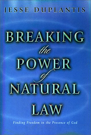 Breaking the Power of Natural Law: Finding Freedom in the Presence of God,New