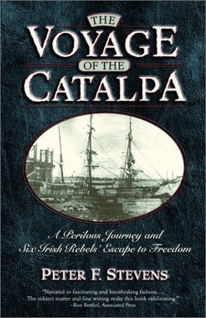 The Voyage Of The Catalpa: A Perilous Journey And Six Irish Rebels' Escape To Freedom,New