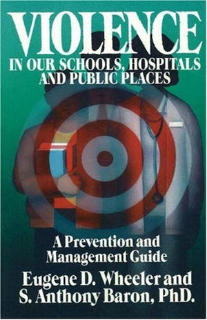 Violence in Our Schools, Hospitals and Public Places: A Prevention and Management Guide